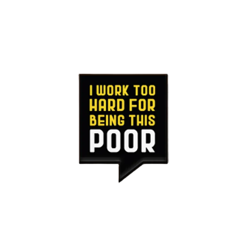 The I Work Too Hard Pin