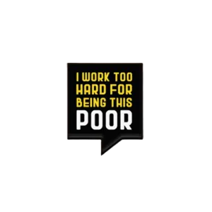 The I Work Too Hard Pin