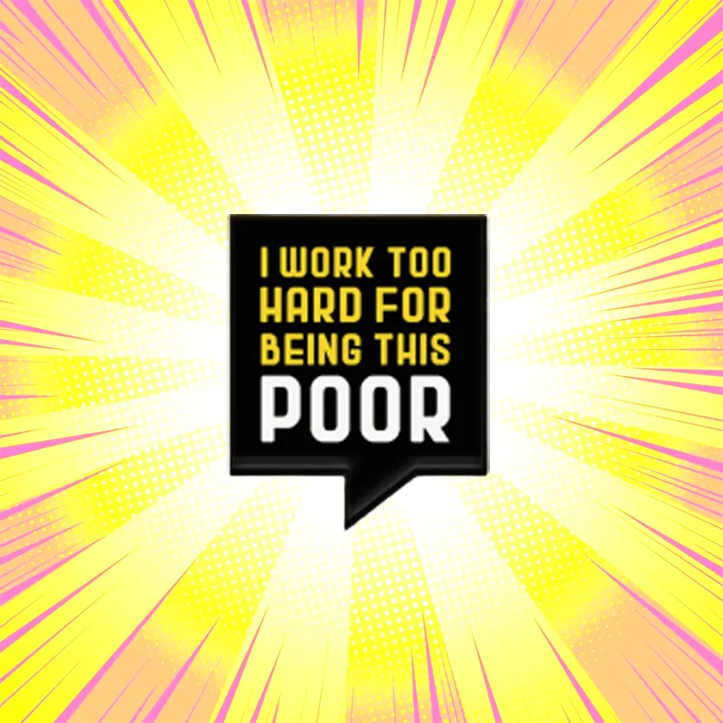 The I Work Too Hard Pin